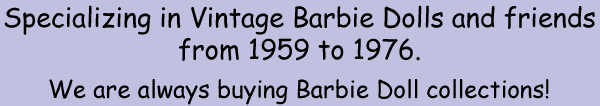 All Dolled Up specializes in Vintage Barbie Dolls and friends from 1959 to 1976.